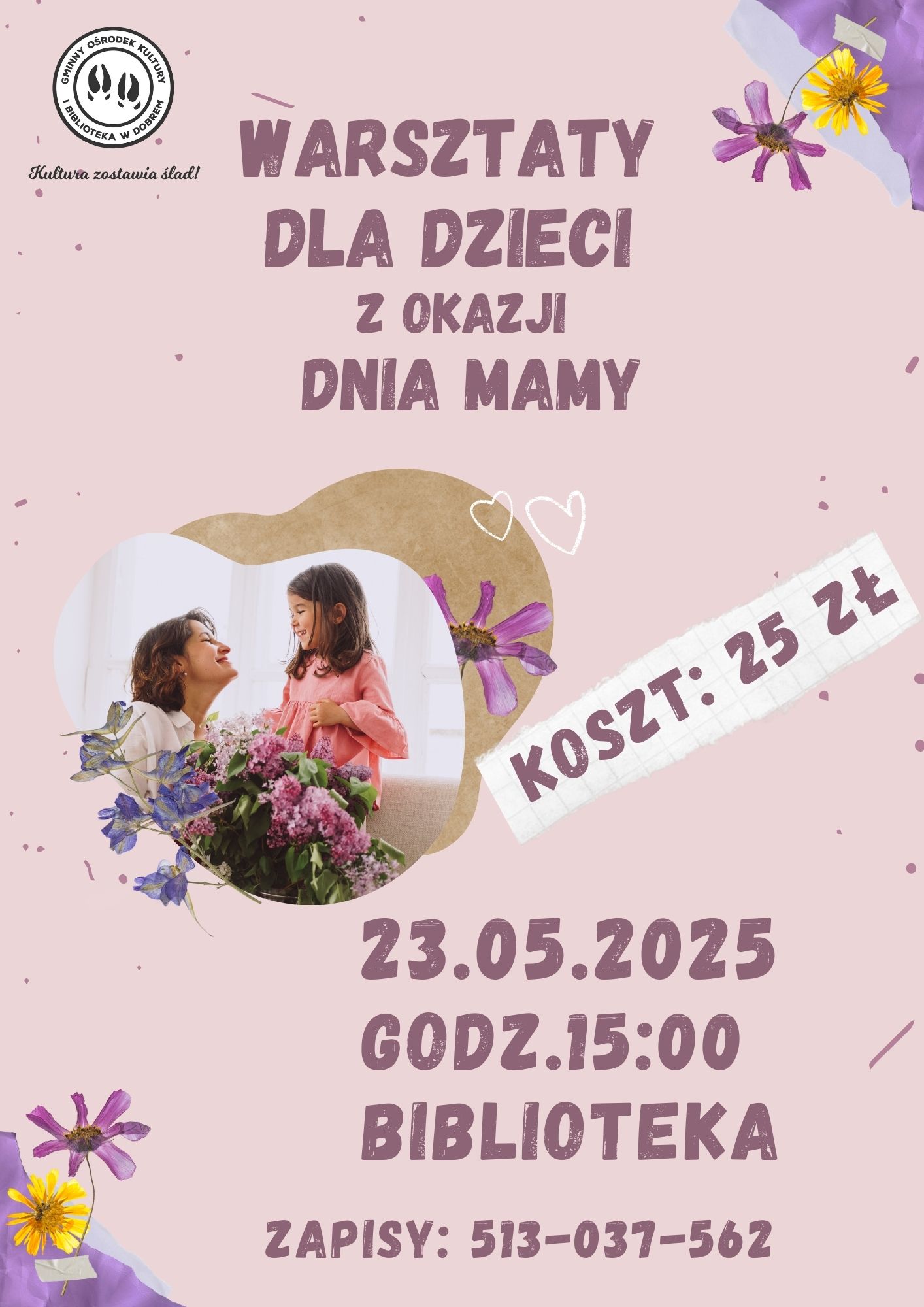 Plakat z warsztatami dla dzieci z okazji Dnia Mamy, tło różowe. Zdjęcie matki i córki z kwiatami, tekst o kosztach i terminie. Dekoracja z kwiatów.