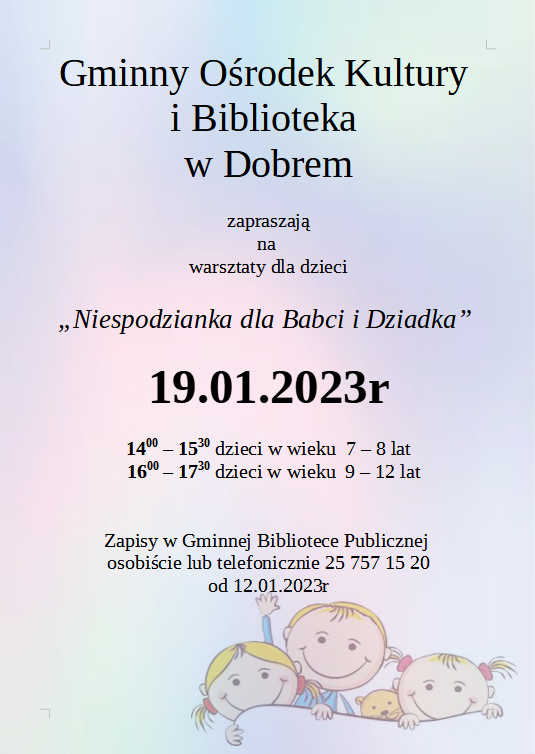 plakat z tekstem Gminny Ośrodek Kultury i Biblioteka w Dobrem zapraszają na warsztaty dla dzieci „Niespodzianka dla Babci i Dziadka” 19.01.2023r
